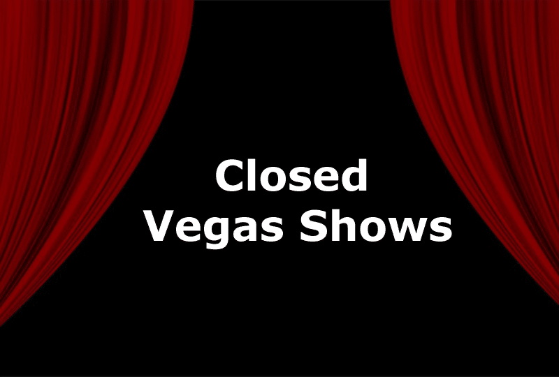 Closed / Past Vegas Shows & Attractions Closed / Past Vegas Shows & Attractions