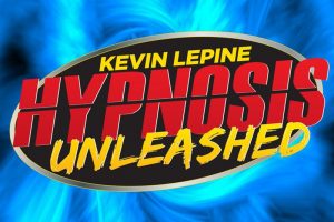 Hypnosis Unleashed Starring Kevin Lepine