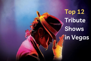 Top 12 Tribute Shows You Need To See in Las Vegas 2024