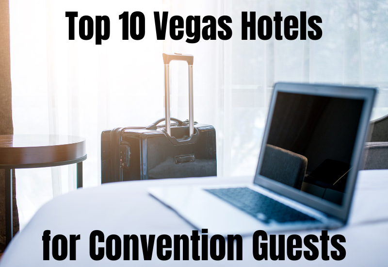 Top 10 Best Hotels To Stay At for Las Vegas Conventions