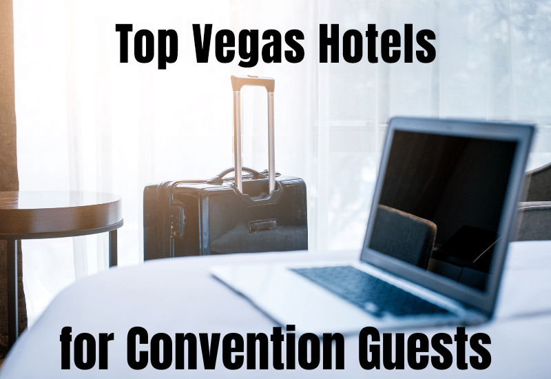 The Best Hotels To Stay At for Las Vegas Conventions