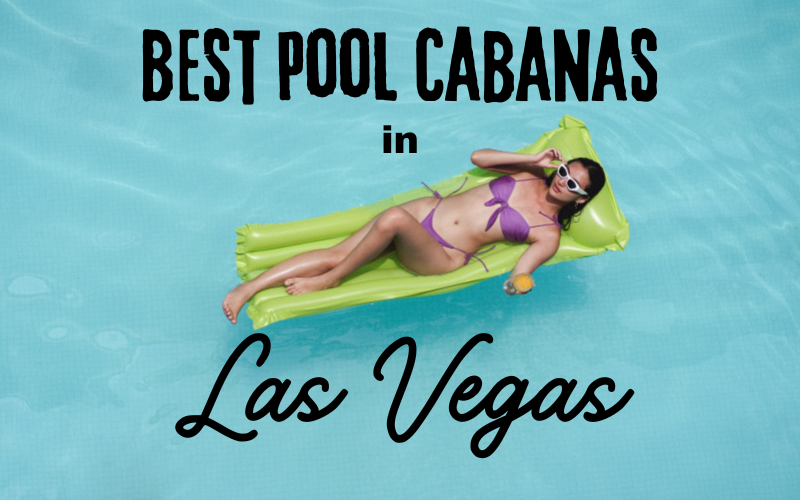 It’s Pool Season: Here Are the 8 Best Pool Cabanas in Vegas