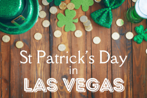 St. Patrick's Day in Las Vegas: Our Guide To Celebrating Everything Irish