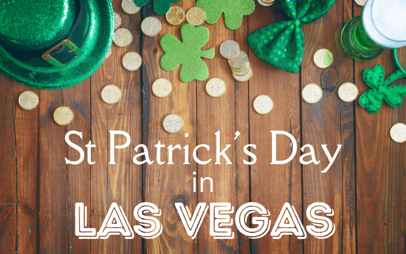 St. Patrick’s Day in Las Vegas: Our Guide To Celebrating Everything Irish