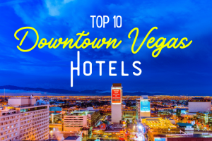 The Top 10 Best Hotels in Downtown Las Vegas 2024 (And What Makes Them Awesome)