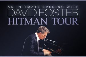 An Intimate Evening With David Foster: HITMAN Tour (June 23-24, 2023)