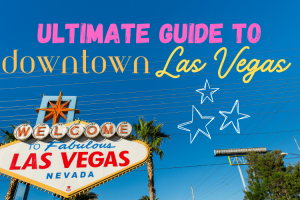 The Ultimate Visitor's Guide To Downtown Las Vegas: Where To Stay, What To Do, and More!