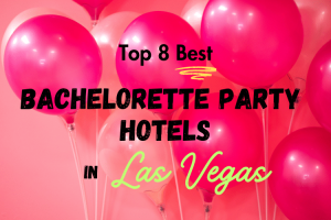 The Top 8 Best Las Vegas Hotels for Bachelorette Parties