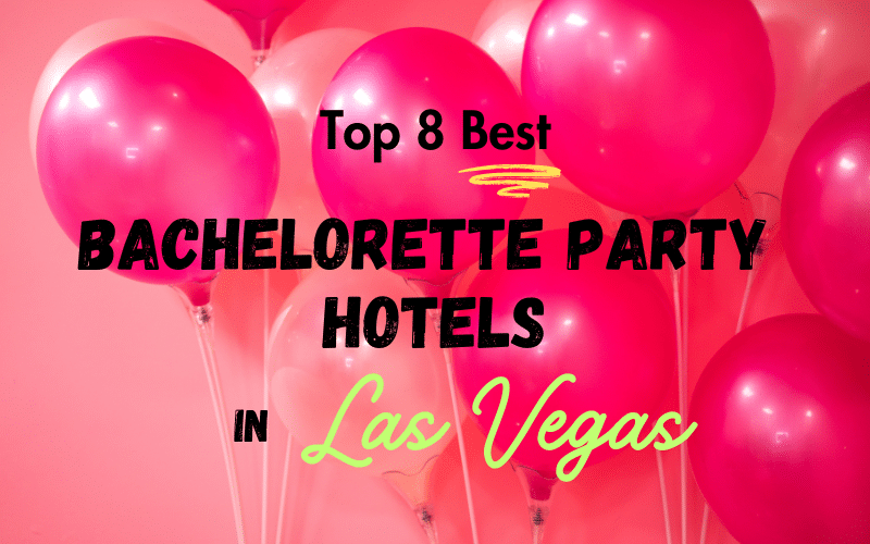 The Top 8 Best Las Vegas Hotels for Bachelorette Parties The Top 8 Best Las Vegas Hotels for Bachelorette Parties