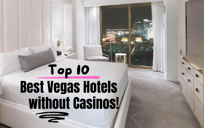 The Top 10 Best Non-Gamblng Las Vegas Hotels without Casinos