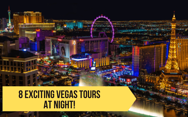 Vegas After Dark: 8 Exciting Tours for Experiencing Las Vegas at Night