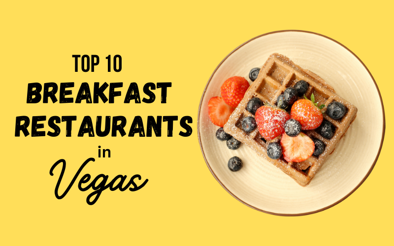 Our Top 10 Favorite Brunch and Breakfast Restaurants in Las Vegas