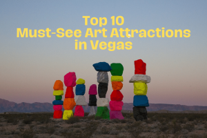 The Top 10 Must-See Art Attractions in Las Vegas