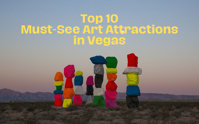 The Top Must-See Art Attractions in Las Vegas The Top Must-See Art Attractions in Las Vegas