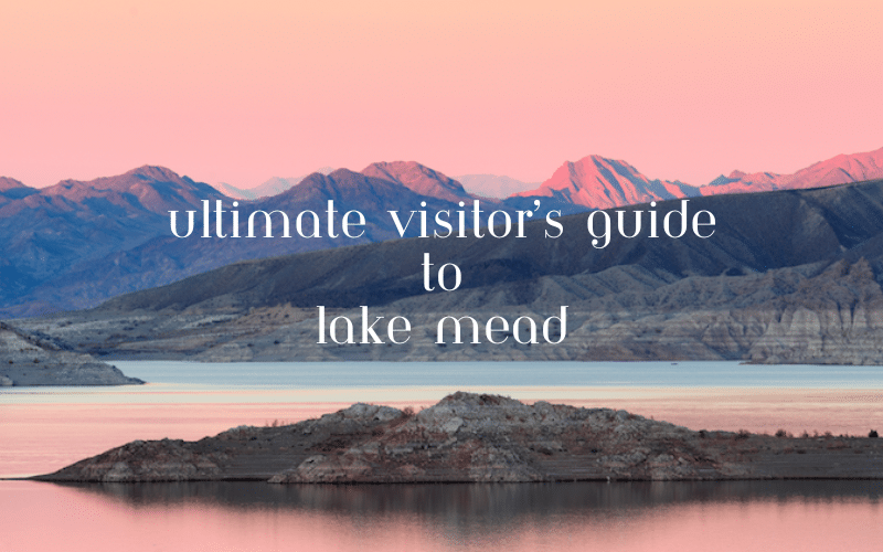 The Ultimate Visitor’s Guide to Lake Mead National Recreation Area