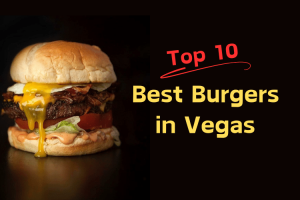 Top 10 Best Burgers in Las Vegas: Our Ultimate List