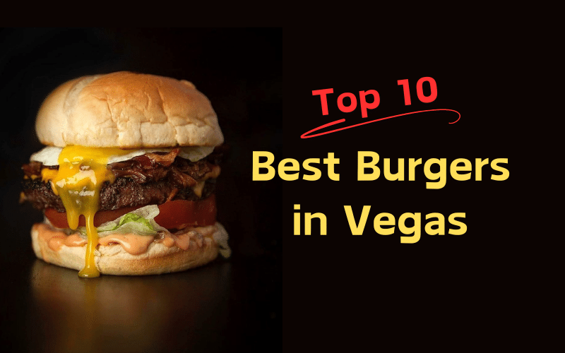 Top 10 Best Burgers in Las Vegas: Our Ultimate List