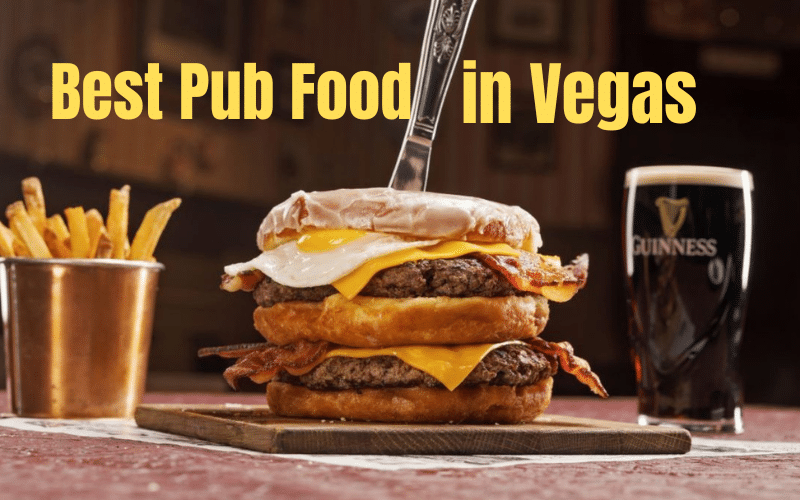 Where To Find the Best Pub Fare in Las Vegas: Our Top 7 Choices