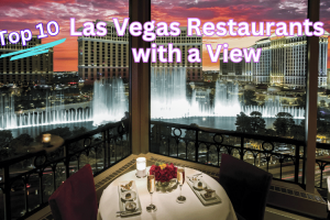 Top 10 Las Vegas Restaurants with an Incredible View