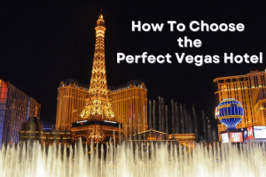 Where To Stay in Las Vegas: How To Choose the Right Vegas Hotel for You