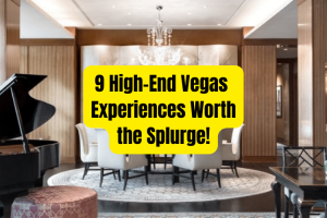 Luxury Las Vegas: 9 High-End Vegas Experiences Worth the Splurge