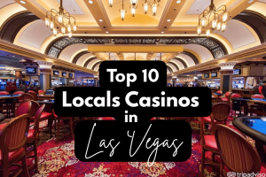Where Do Vegas Locals Gamble? Top 10 Local Casinos in Las Vegas