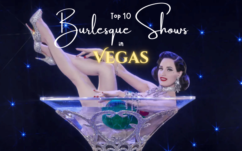 Top 10 Best Burlesque Shows in Las Vegas To Heat Up Your Night Top 10 Best Burlesque Shows in Las Vegas To Heat Up Your Night