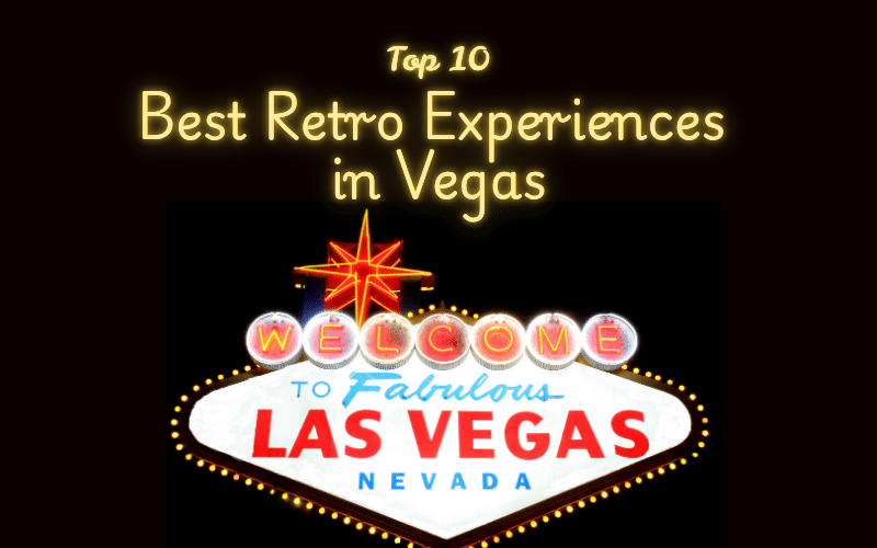 Guide to Vintage Vegas: The Top 10 Best Retro Experiences in Las Vegas Guide to Vintage Vegas: The Top 10 Best Retro Experiences in Las Vegas