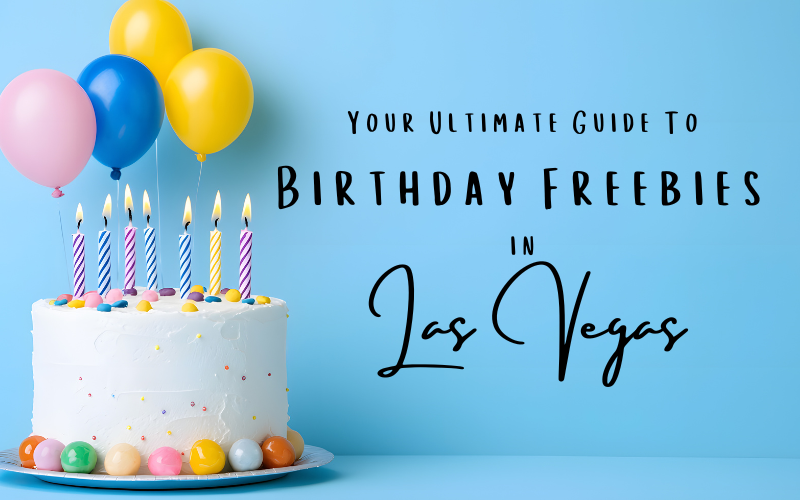 The Ultimate List of Las Vegas Birthday Freebies The Ultimate List of Las Vegas Birthday Freebies