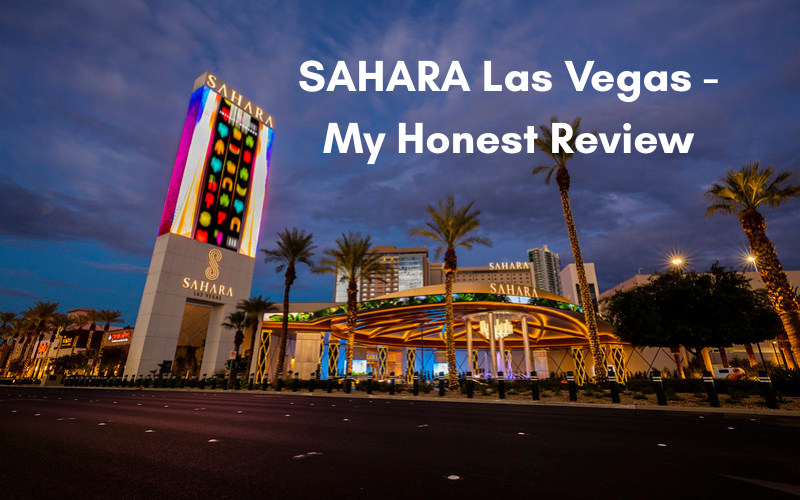 I stayed at SAHARA Las Vegas – Here’s My Honest Review