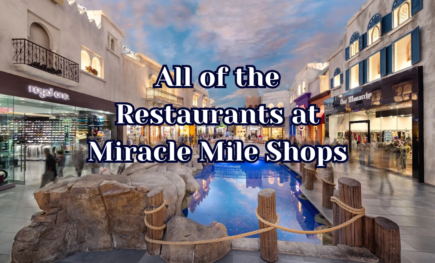 Your Guide to All of the Restaurants at Miracle Mile Shops Your Guide to All of the Restaurants at Miracle Mile Shops