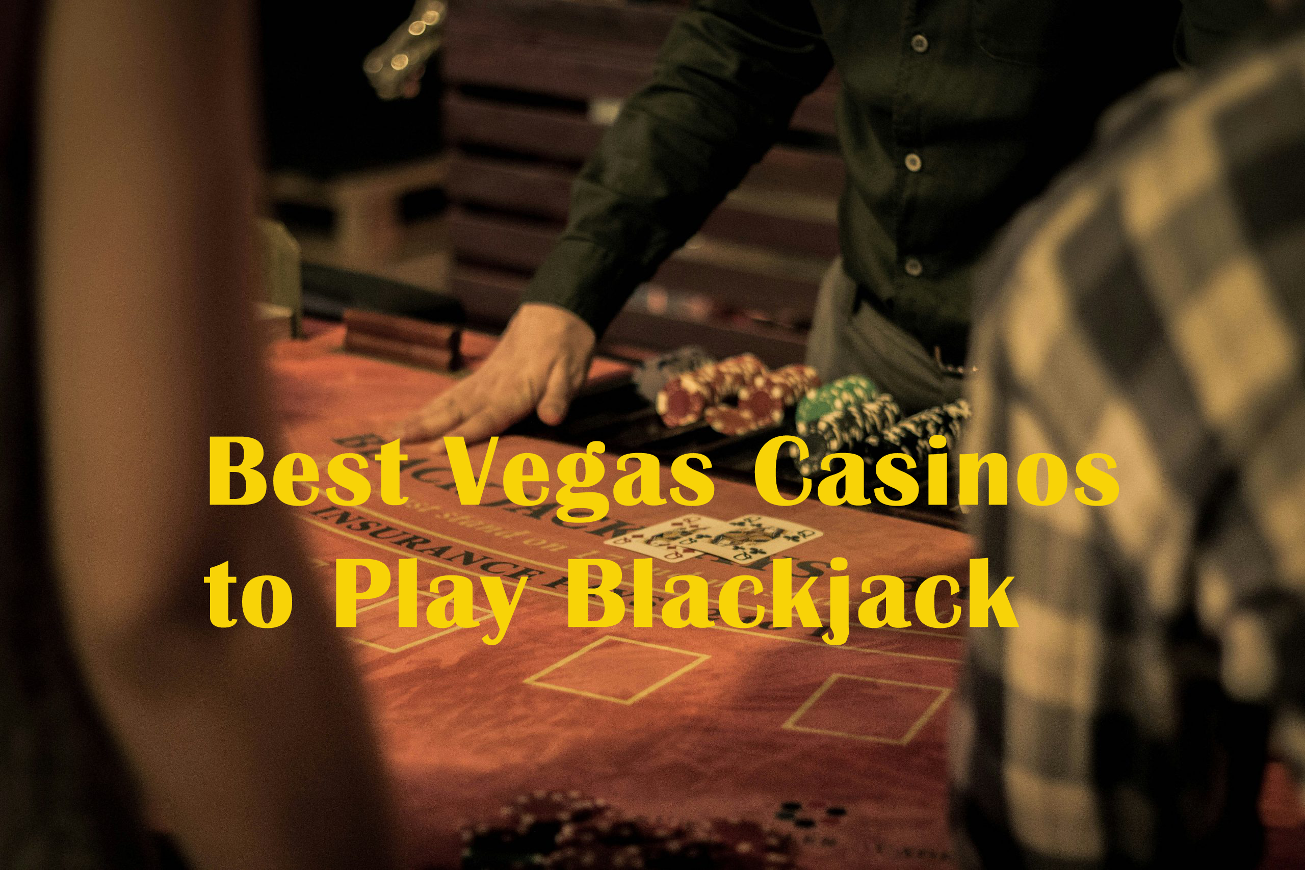 Best Casinos to Play Blackjack in Las Vegas Best Casinos to Play Blackjack in Las Vegas