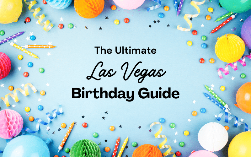 The Ultimate Vegas Birthday Guide: Top 10 Ways to Celebrate