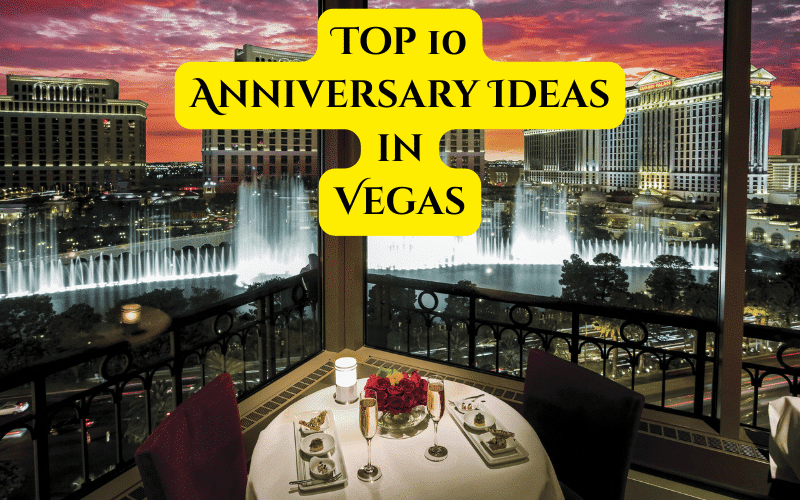 Top 10 Unforgettable Ways To Celebrate Your Anniversary in Vegas