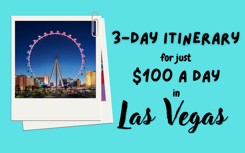 Do Vegas for $100 a Day: The Ultimate 3-Day Las Vegas Itinerary