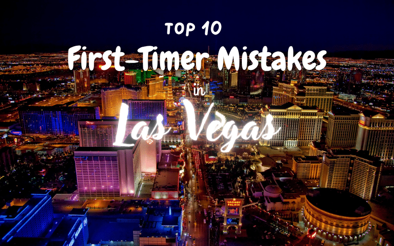 Top 10 First-Timer Mistakes in Las Vegas – And What to Do Instead