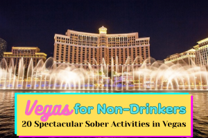 Las Vegas for Non-Drinkers: 20 Spectacular Sober Activities in Vegas